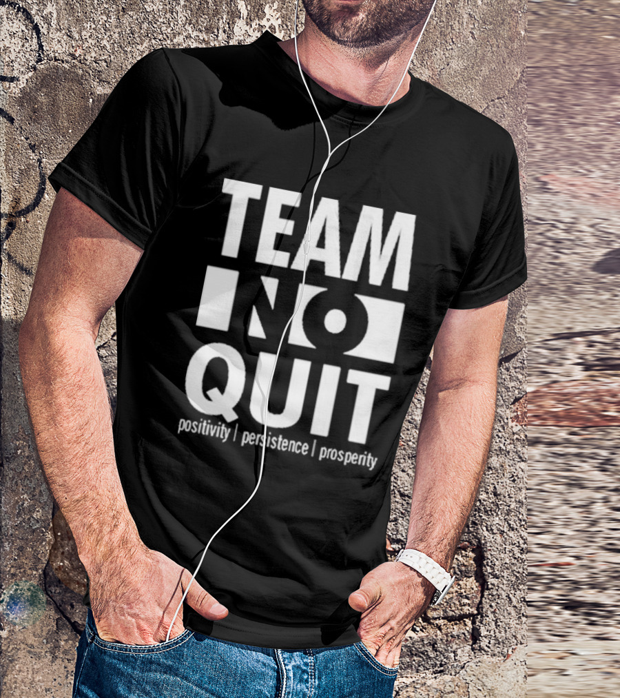 "Team No Quit Positivity Persistence Prosperity Motivational Phrase" T-Shirt