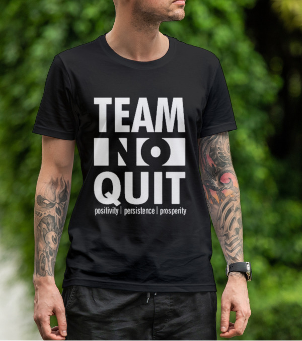 "Team No Quit Positivity Persistence Prosperity Motivational Phrase" T-Shirt