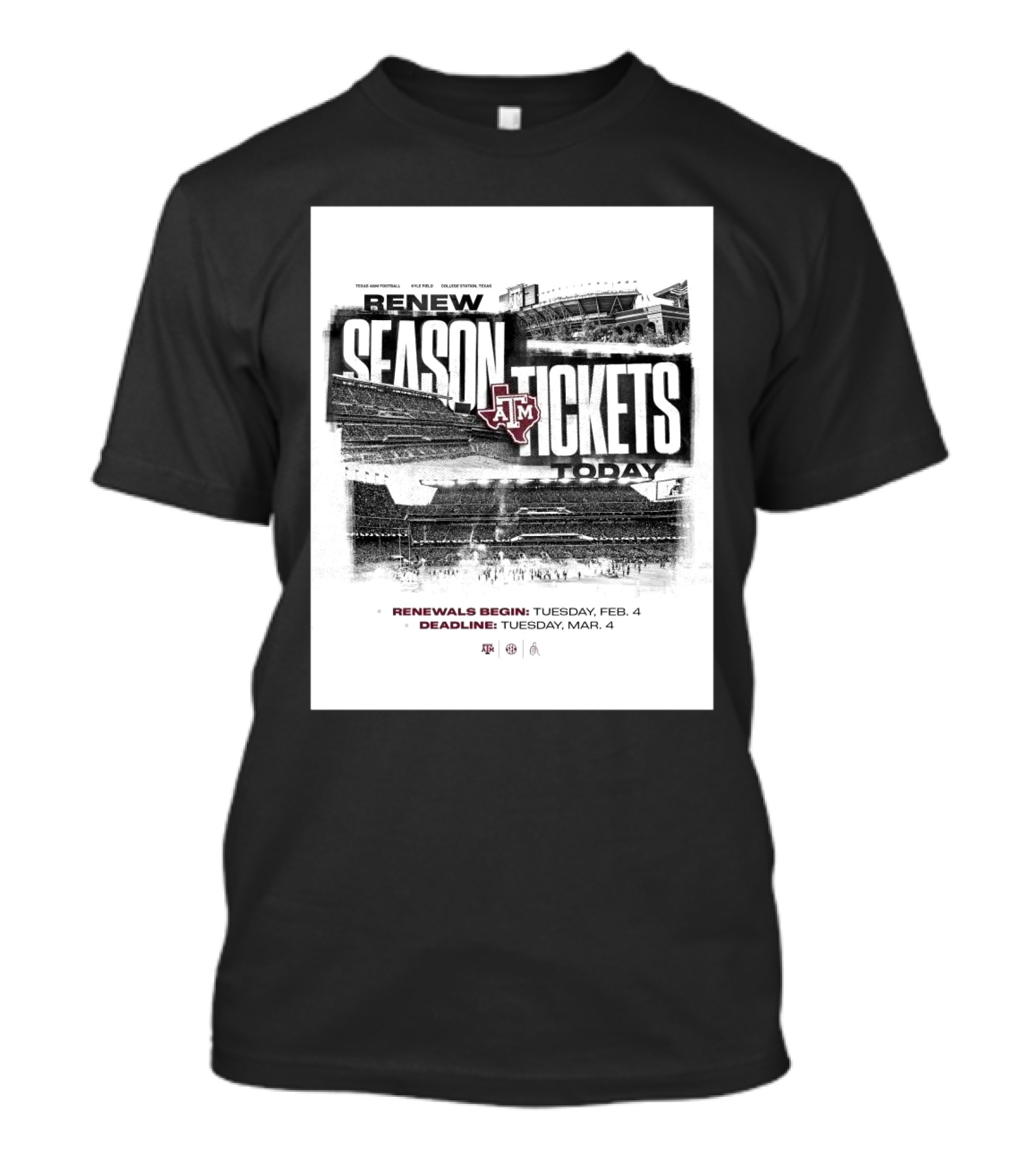 Texas A&M Football Renew Season Tickets Today Kyle Field Renewals Begin TuesdayFeb 4 Deadline TuesdayMar 4 T-Shirt