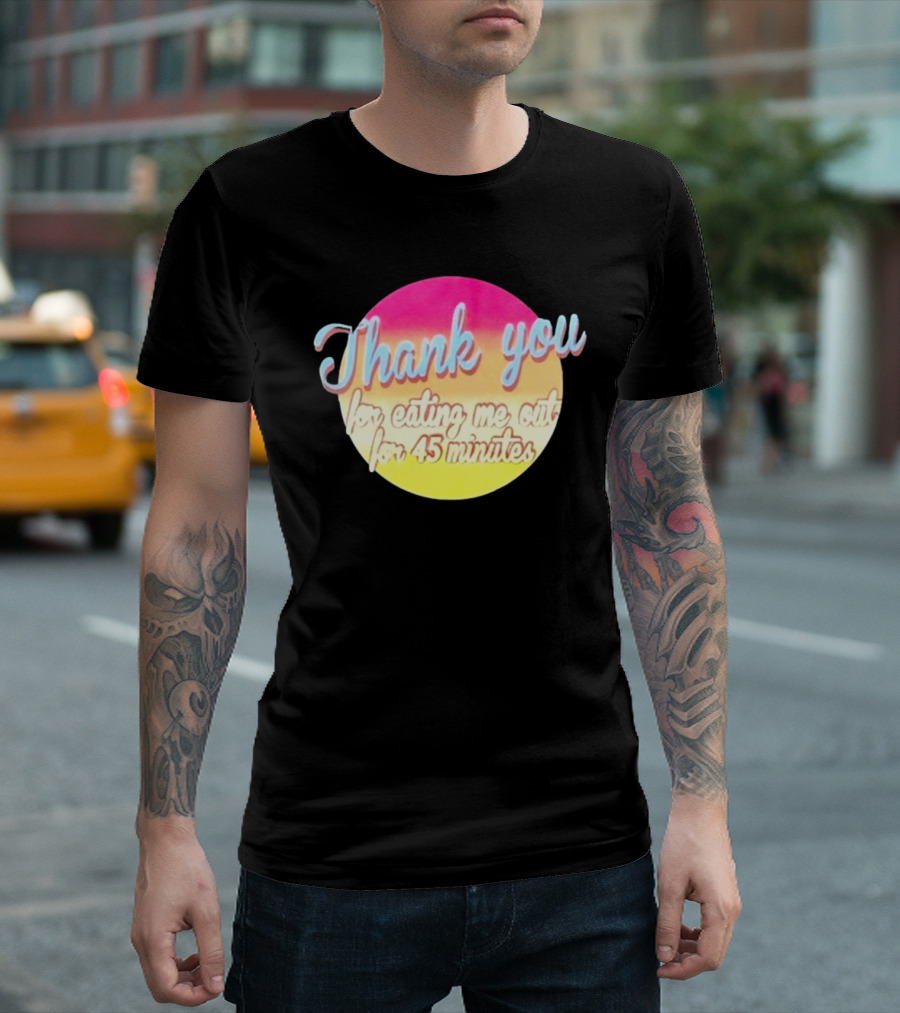 Thank You For Eating Me Out For 45 Minutes Retro Gradient Text T-Shirt