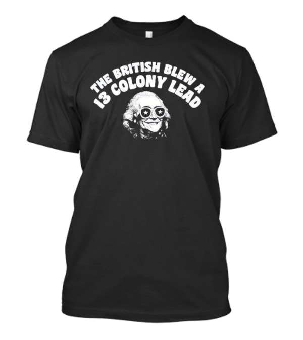 The British Blew A 13 Colony Lead Ben Drankin With Sunglasses And Star Eyes T-Shirt