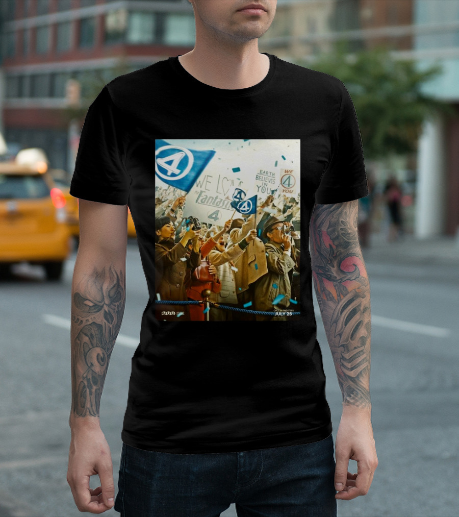 We Love The Fantastic Four Earth Believes In You July 25 In Theaters T-Shirt
