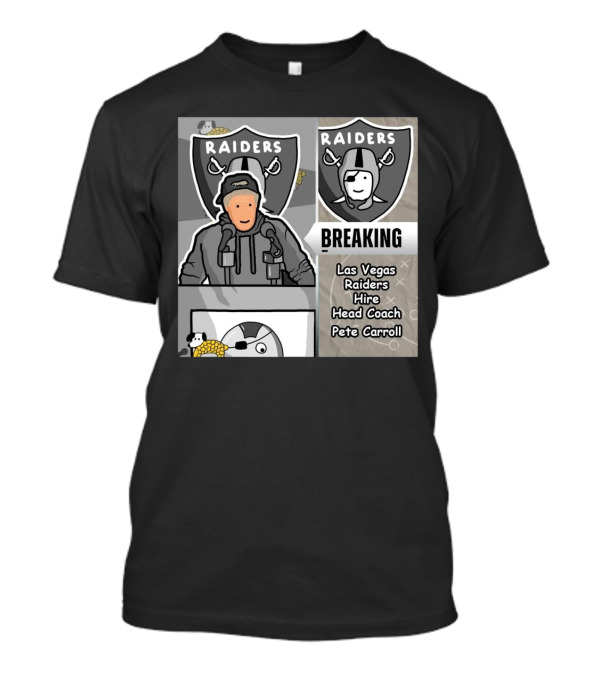 RAIDERS BREAKING NEWS LAS VEGAS RAIDERS HIRE PETE CARROLL AS HEAD COACH T-Shirt