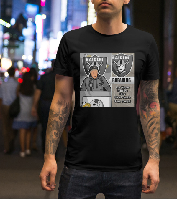 RAIDERS BREAKING NEWS LAS VEGAS RAIDERS HIRE PETE CARROLL AS HEAD COACH T-Shirt