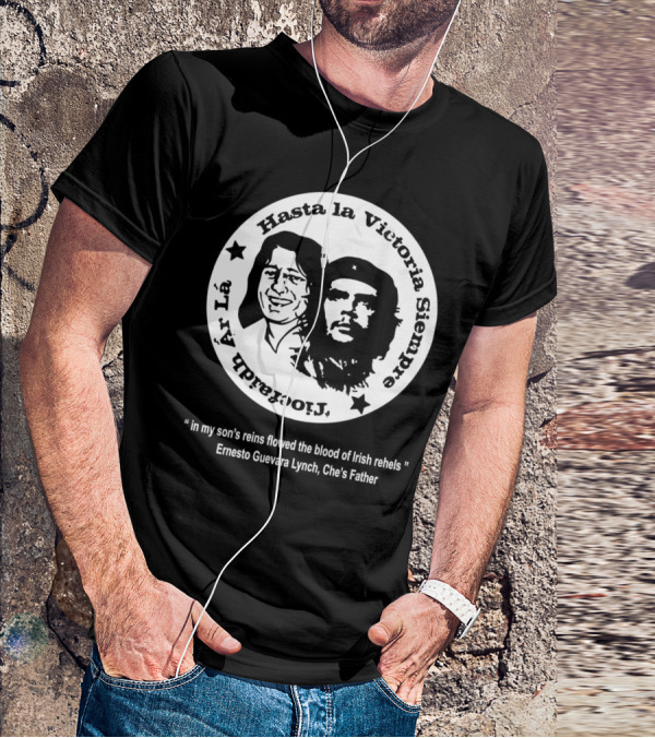 The Mary Wallopers Glastonbury Bobby Che Hasta La Victoria Siempre Tiocfaidh Ar La T-Shirt