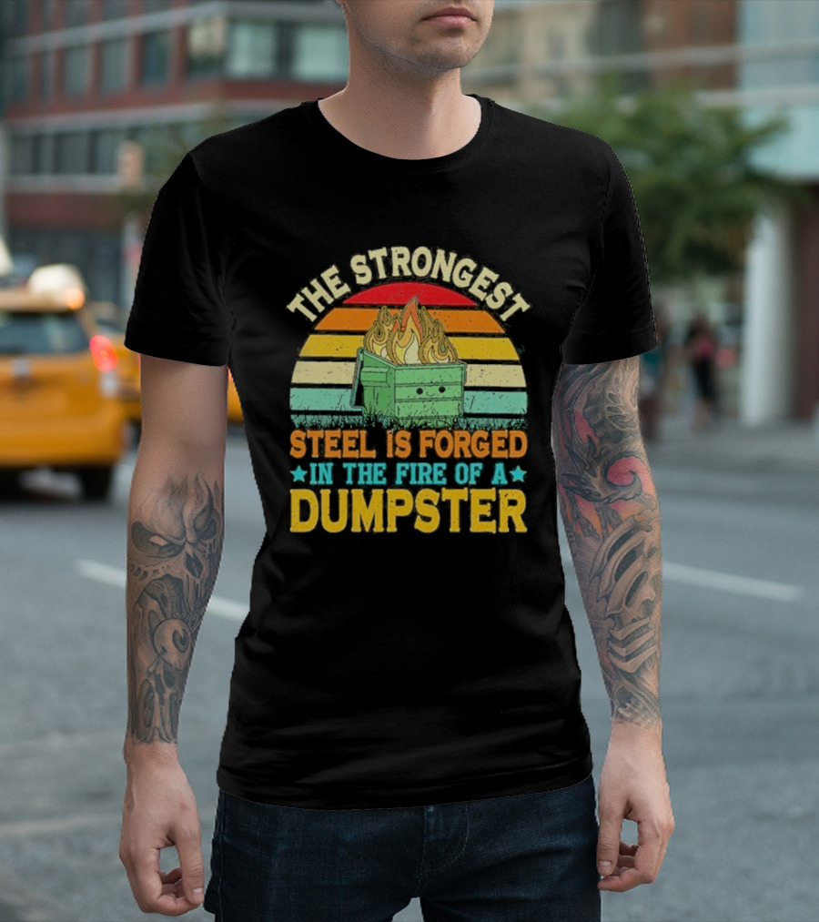 The Strongest Steel Is Forged In The Fire Of A Dumpster Retro Sunset Flame T-Shirt