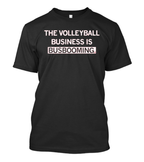 The Volleyball Business Is Busbooming T-Shirt