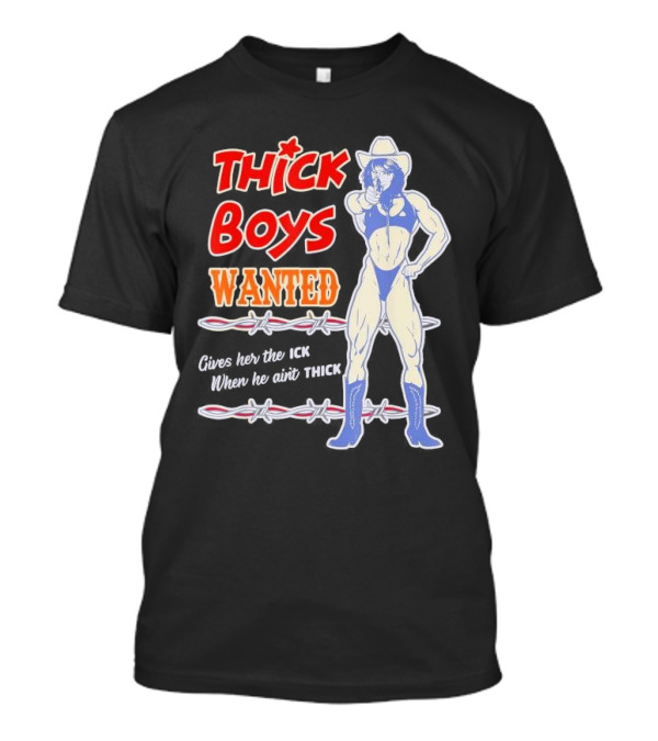 Thick Boys Wanted Cowboy Style Gives Her The Ick When He Ain't Thick T-Shirt