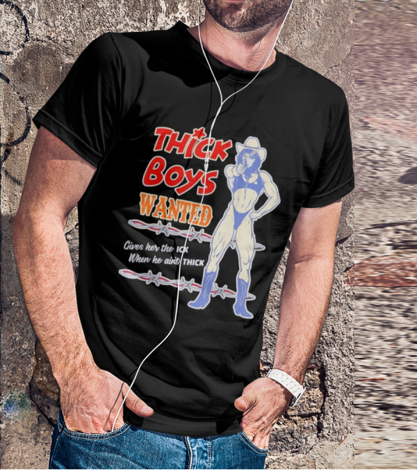 Thick Boys Wanted Cowboy Style Gives Her The Ick When He Ain't Thick T-Shirt