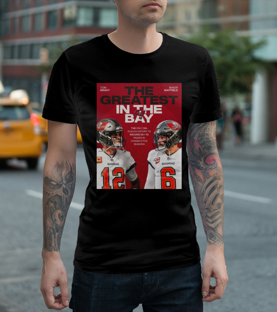 Tom Brady Baker Mayfield The Greatest In The Bay Buccaneers 25+ TD Passes T-Shirt
