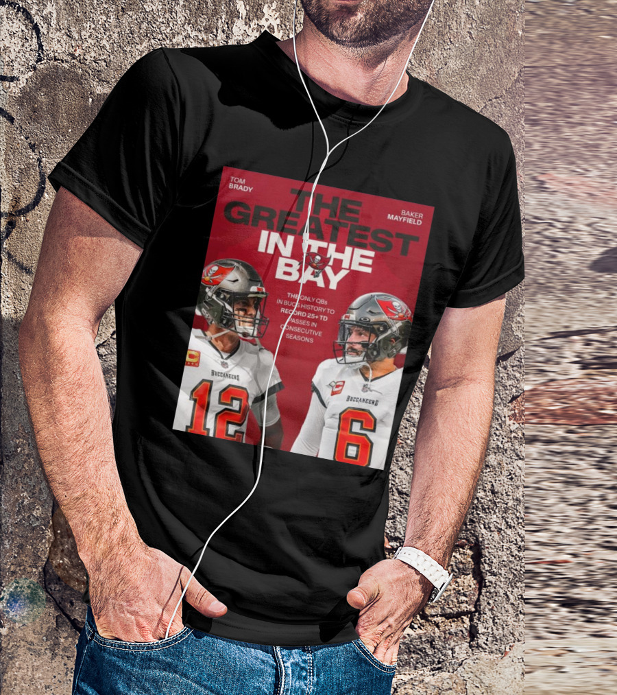 Tom Brady Baker Mayfield The Greatest In The Bay Buccaneers 25+ TD Passes T-Shirt