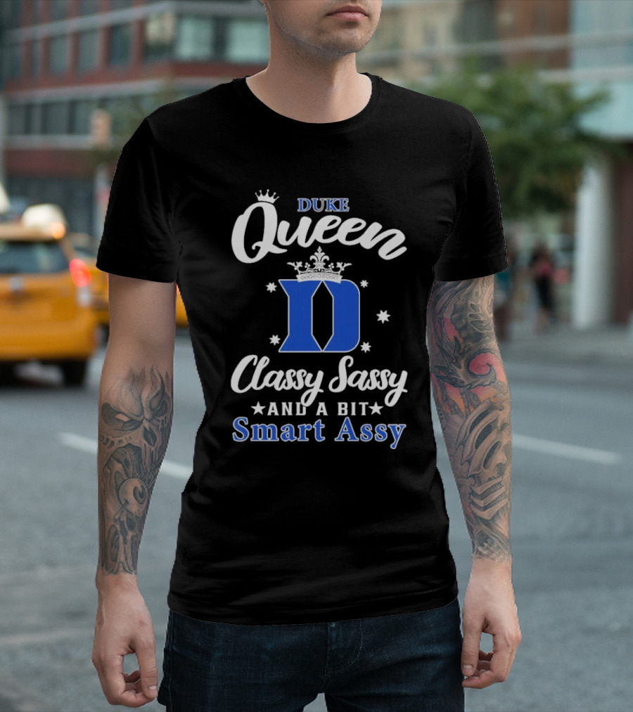 Duke Queen Classy Sassy Smart Assy Blue Devils T-Shirt
