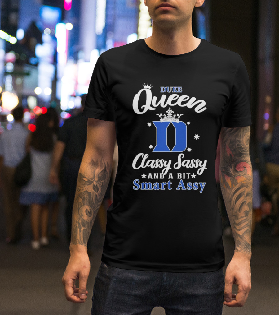 Duke Queen Classy Sassy Smart Assy Blue Devils T-Shirt
