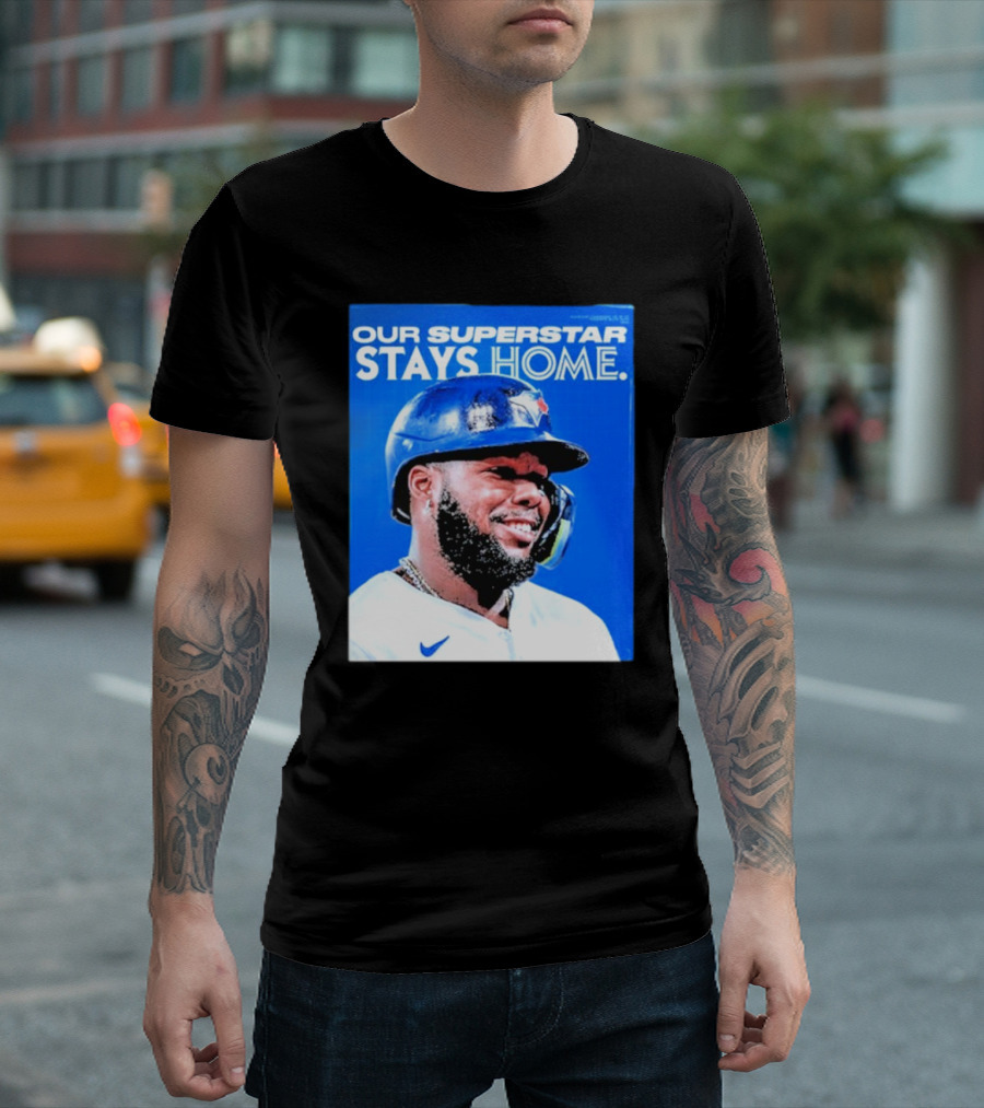 Toronto Blue Jays Vladimir Guerrero Jr Our Superstar Stays Home 2025 T-Shirt