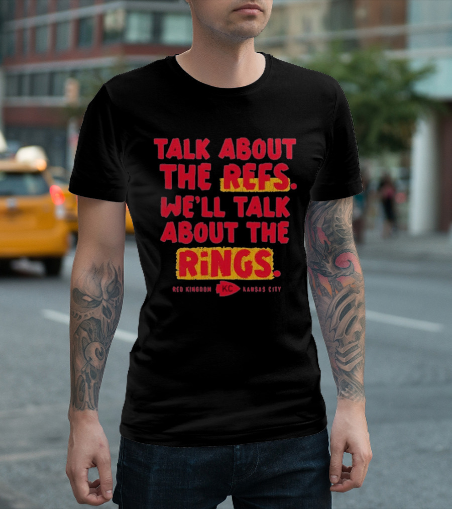 Talk About The Refs We'll Talk About The Rings Red Kingdom Kansas City T-Shirt