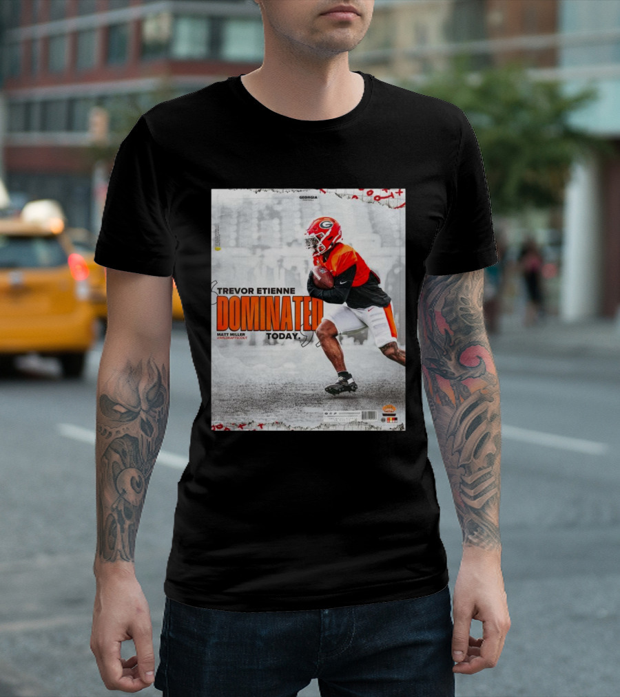 Trevor Etienne Dominated Today NFL Draft Scout Georgia Bulldogs Football T-Shirt