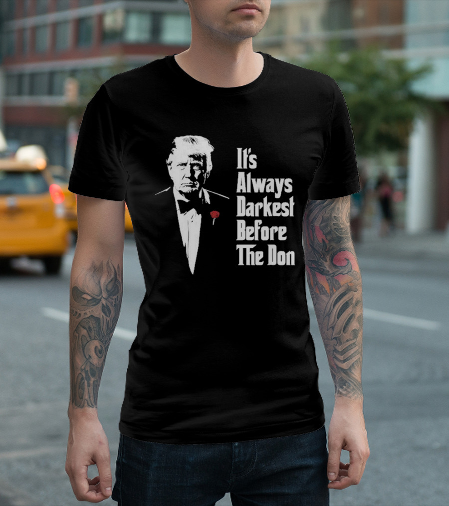 It’s Always Darkest Before The Don Tuxedo Rose T-Shirt