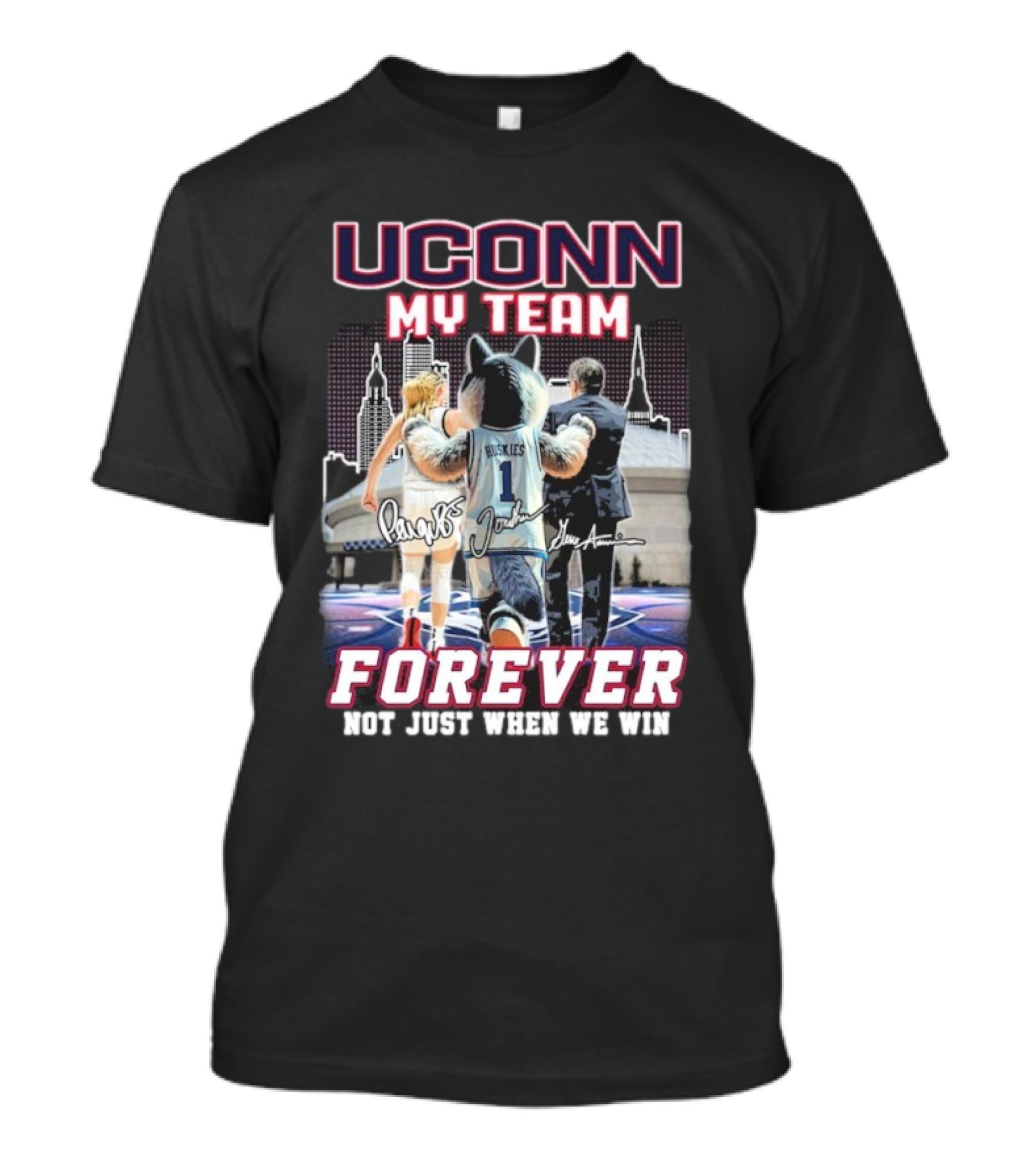 UConn My Team Huskies Forever Not Just When We Win T-Shirt