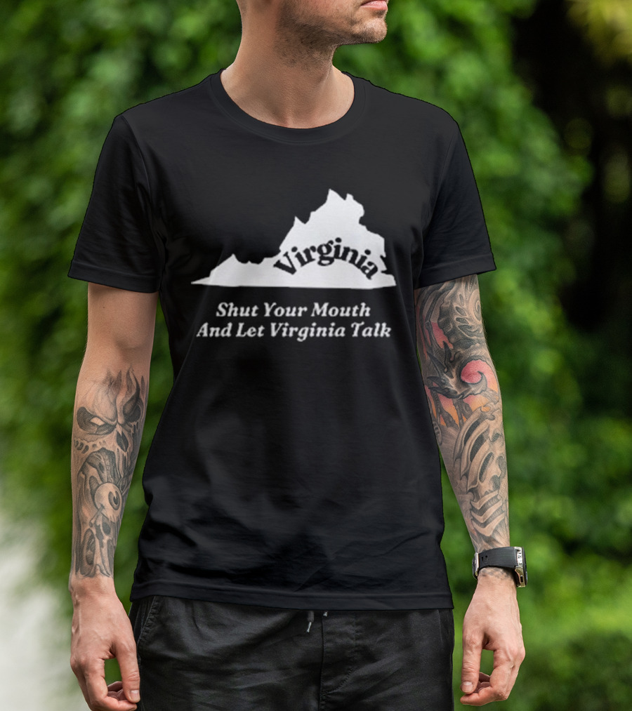 Virginia Map Silhouette Shut Your Mouth And Let Virginia Talk T-Shirt