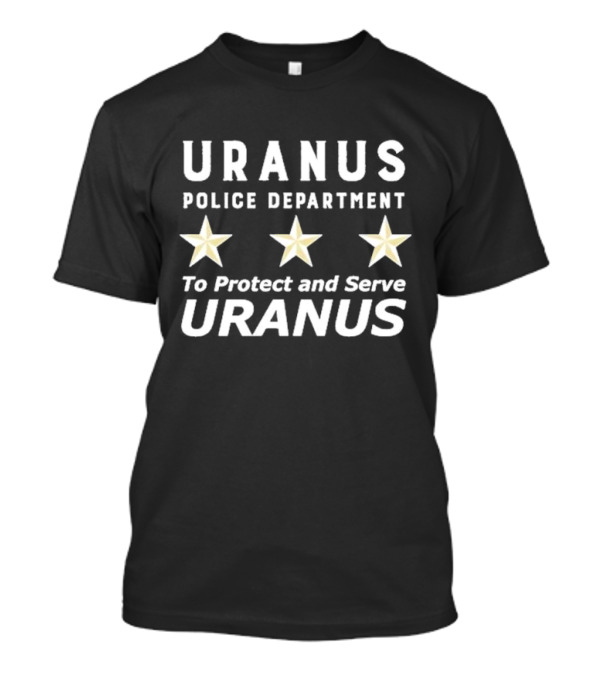 Uranus Police Department To Protect And Serve Uranus Three Stars T-Shirt