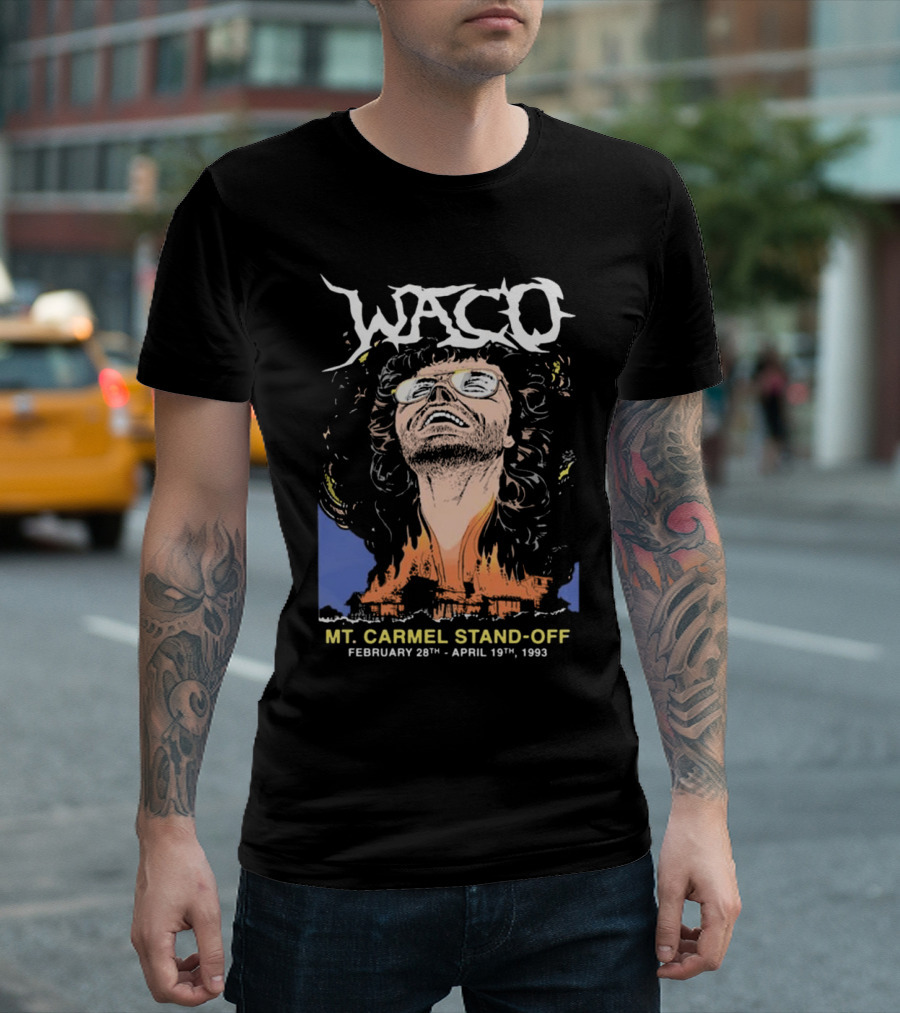 Waco Mt. Carmel Stand-Off February 28th April 19th 1993 T-Shirt