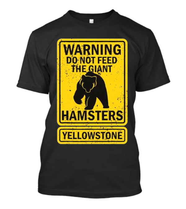 Yellowstone Warning Do Not Feed The Giant Hamsters Bear Sign T-Shirt