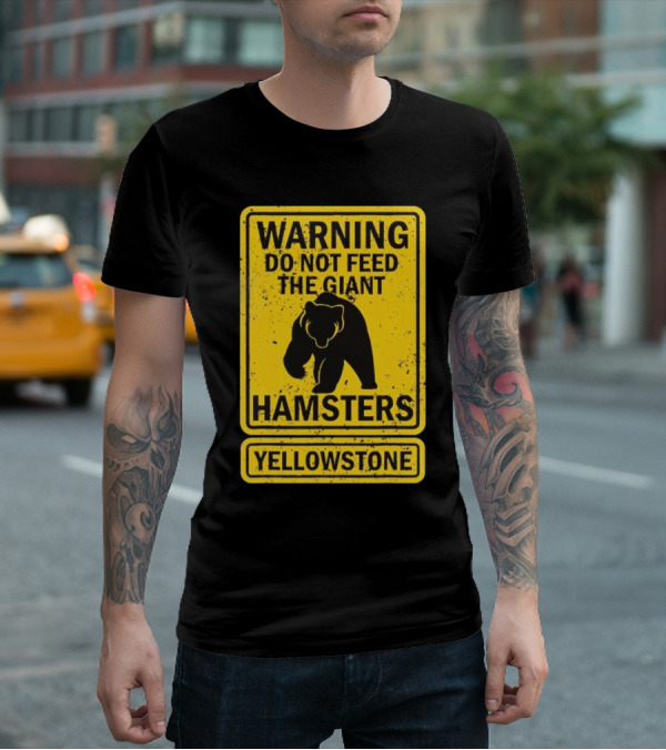 Yellowstone Warning Do Not Feed The Giant Hamsters Bear Sign T-Shirt