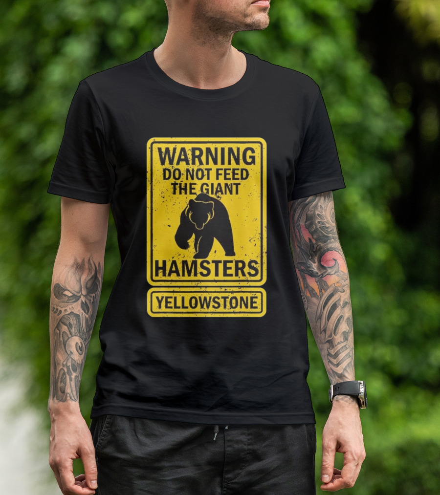 Yellowstone Warning Do Not Feed The Giant Hamsters Bear Sign T-Shirt