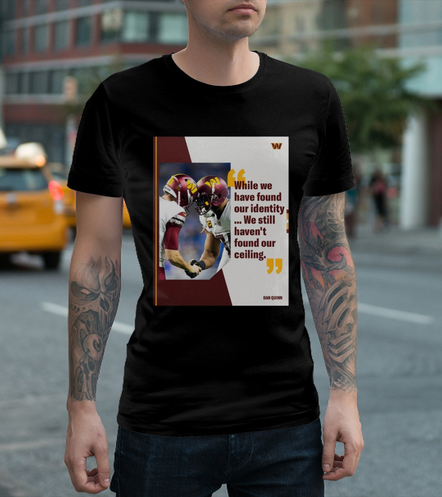 Washington Commanders Identity And Ceiling Quote By Dan Quinn T-Shirt