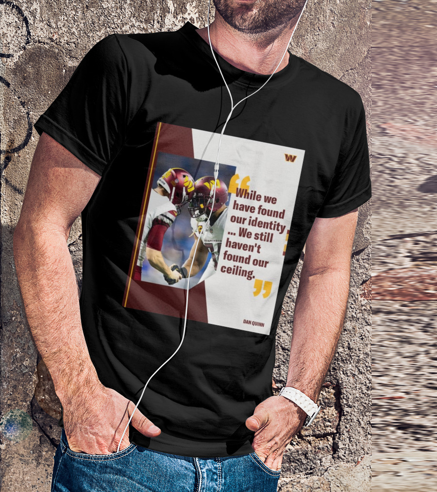 Washington Commanders Identity And Ceiling Quote By Dan Quinn T-Shirt