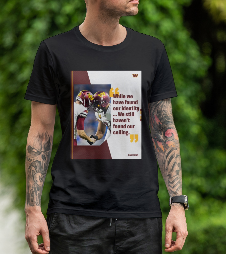 Washington Commanders Identity And Ceiling Quote By Dan Quinn T-Shirt