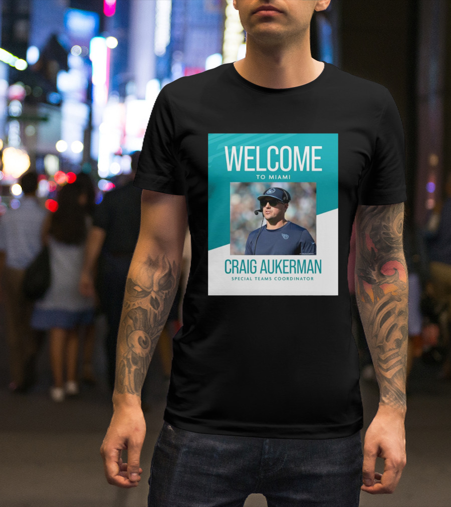 Welcome To Miami Craig Aukerman Special Teams Coordinator NFL T-Shirt