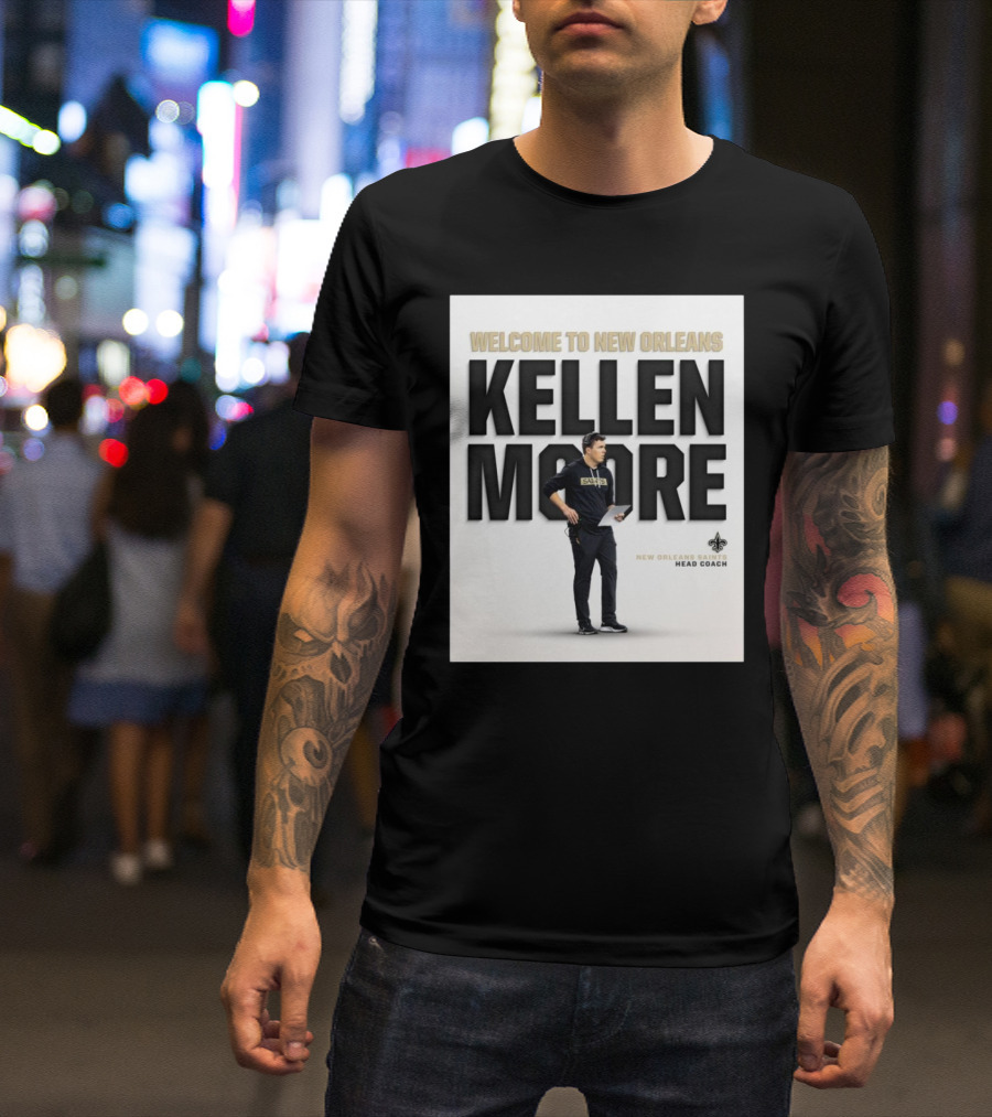 Welcome To New Orleans Kellen Moore New Orleans Saints Head Coach T-Shirt