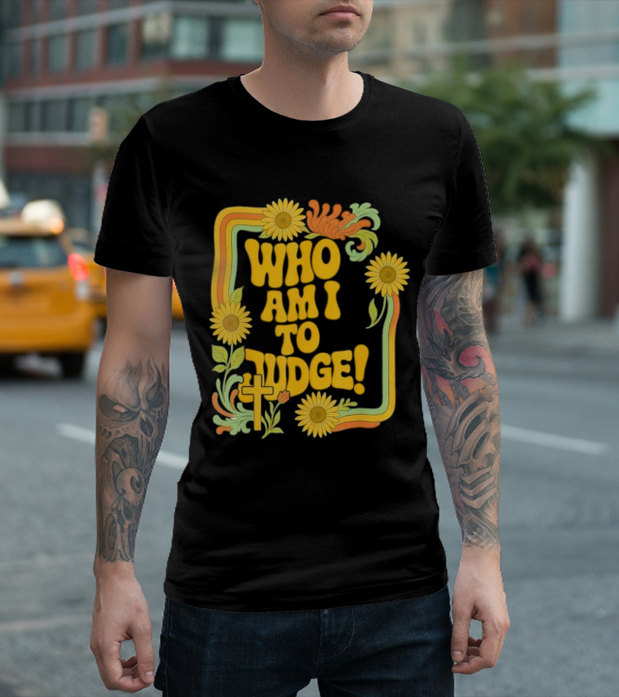 Who Am I To Judge Francis Retro 70s Floral Sunflowers T-Shirt