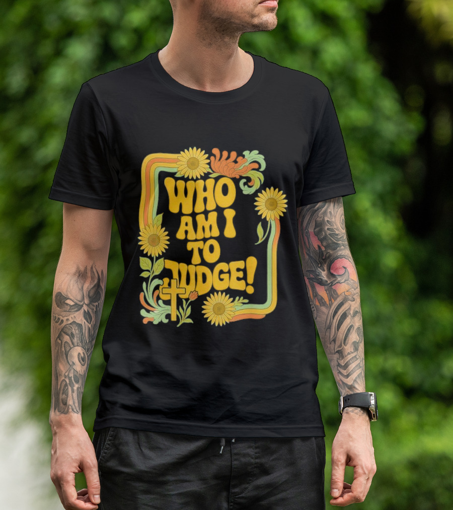 Who Am I To Judge Francis Retro 70s Floral Sunflowers T-Shirt