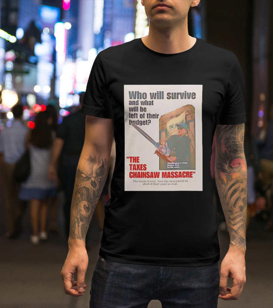 Who Will Survive And What Will Be Left Of Their Budget The Taxes Chainsaw Massacre Washington's Most Bizarre And Brutal Cuts T-Shirt