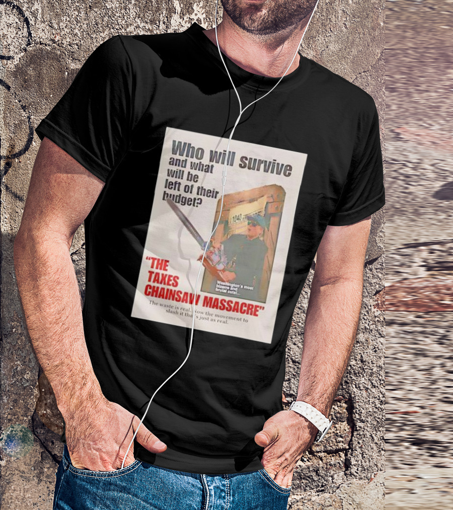 Who Will Survive And What Will Be Left Of Their Budget The Taxes Chainsaw Massacre Washington's Most Bizarre And Brutal Cuts T-Shirt