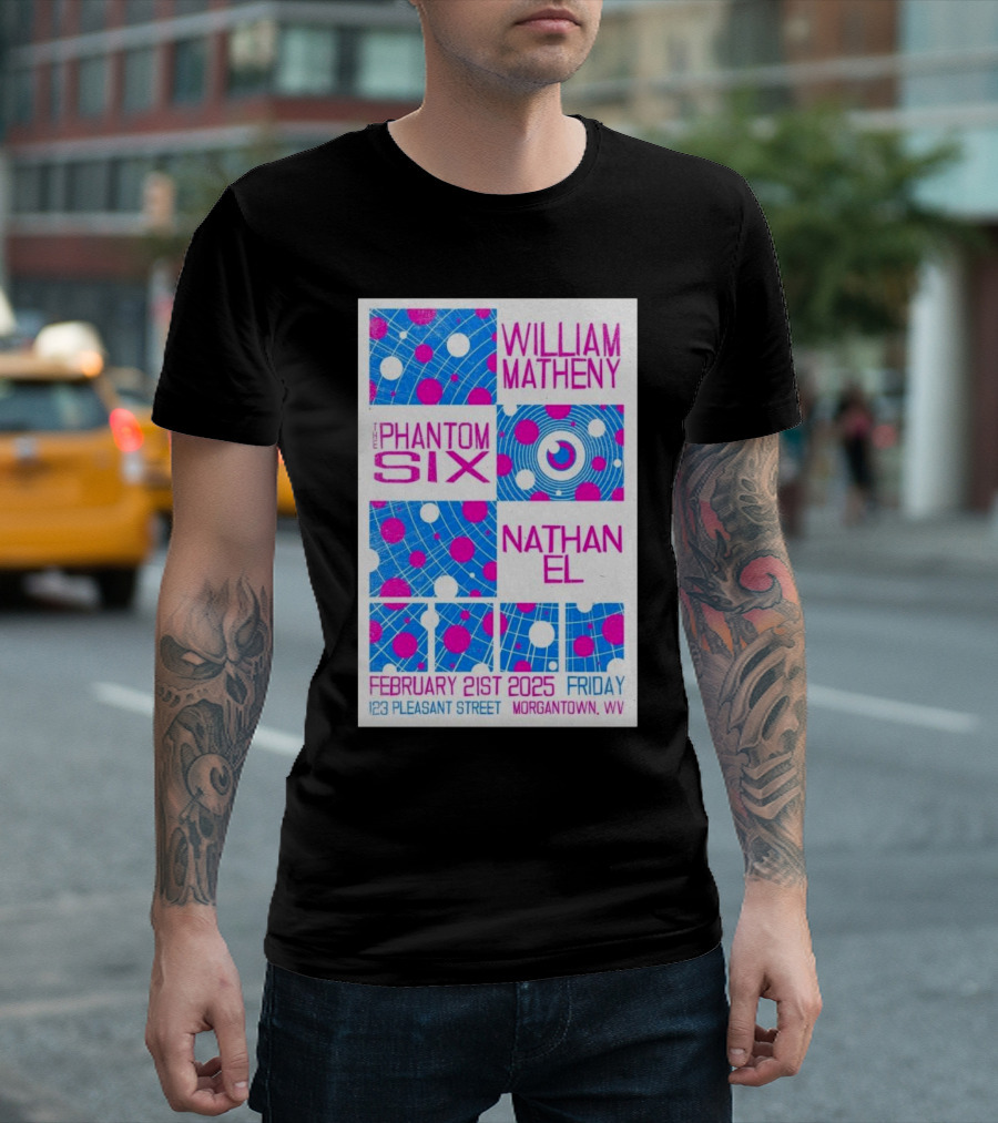William Matheny The Phantom Six Nathan El February 21st 2025 123 Pleasant Street Morgantown WV T-Shirt
