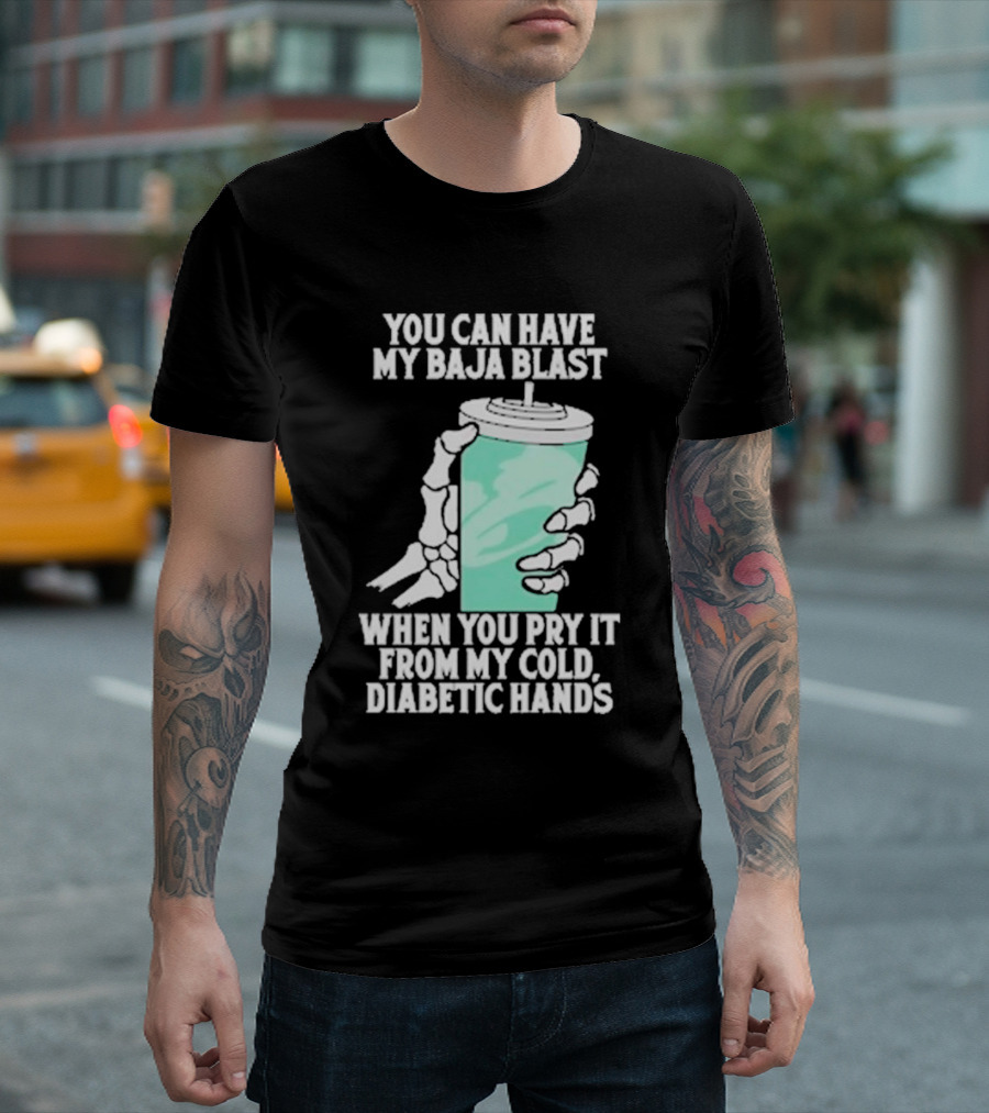 You Can Have My Baja Blast When You Pry It From My Cold Diabetic Hands Soda Humor T-Shirt