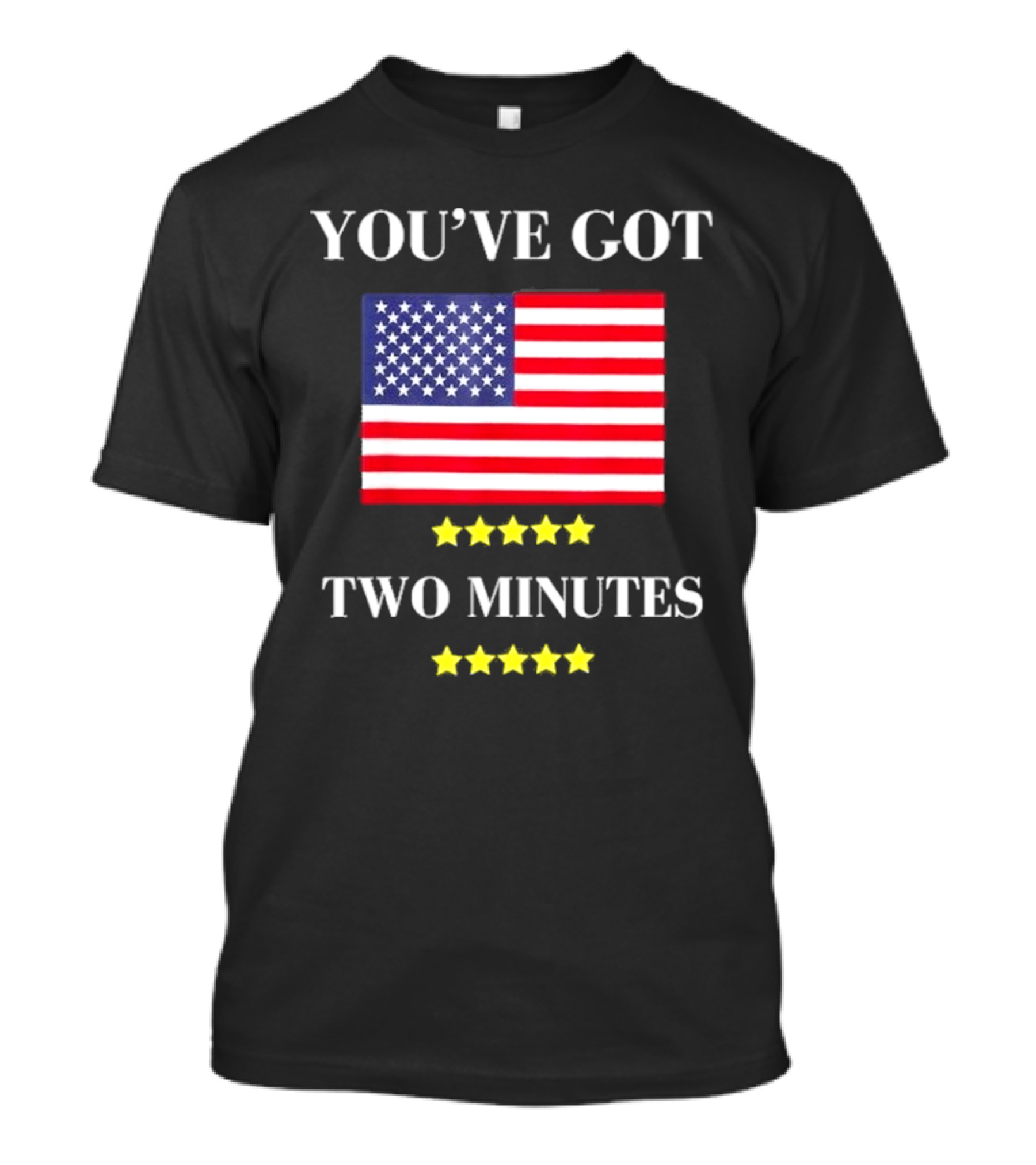 You've Got Two Minutes American Flag Stars Political Statement T-Shirt