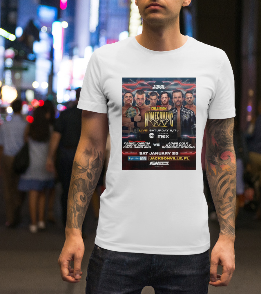 Trios Match AEW Collision Homecoming Daniel Garcia Daddy Magic Cool Hand Ang Vs Adam Cole Kyle O'Reilly Roderick Strong Jacksonville FL January 25 T-Shirt