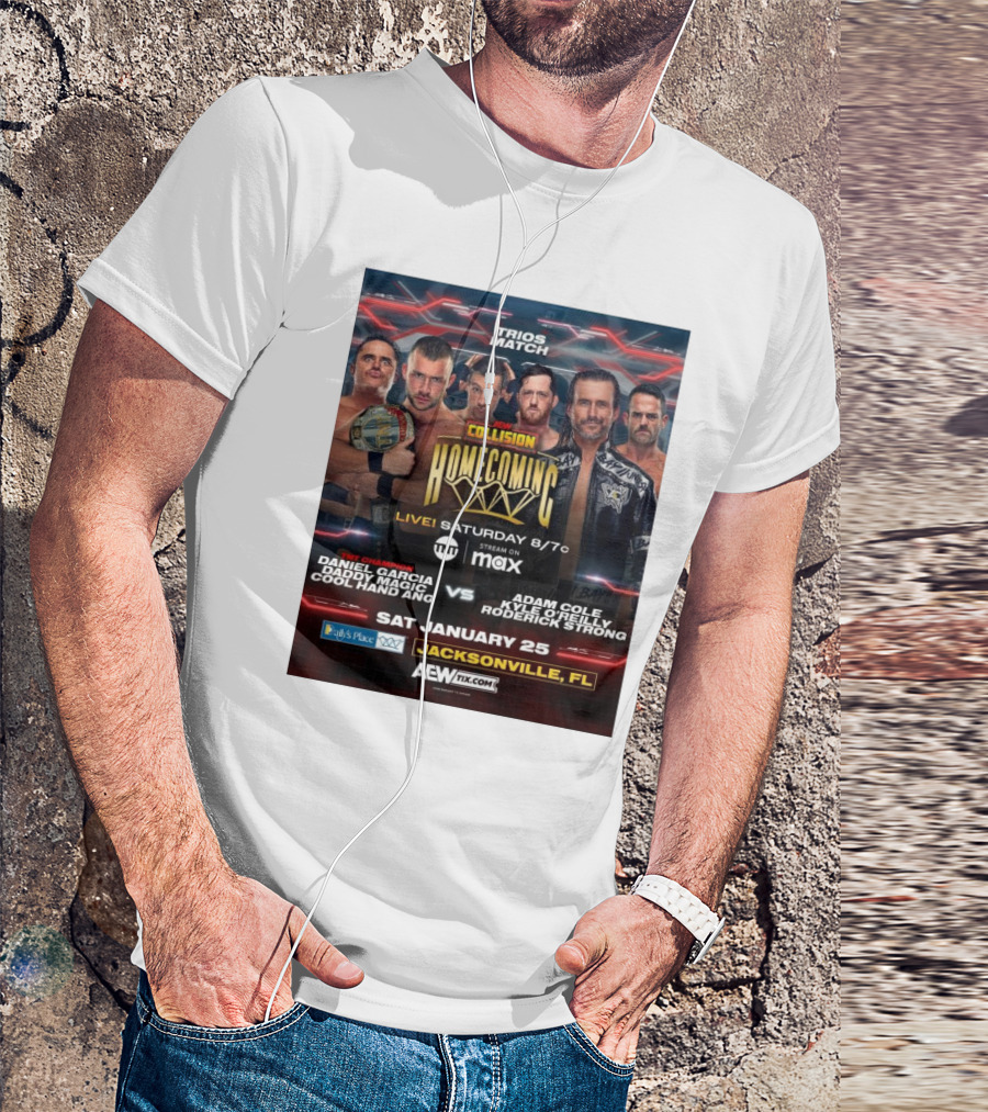 Trios Match AEW Collision Homecoming Daniel Garcia Daddy Magic Cool Hand Ang Vs Adam Cole Kyle O'Reilly Roderick Strong Jacksonville FL January 25 T-Shirt