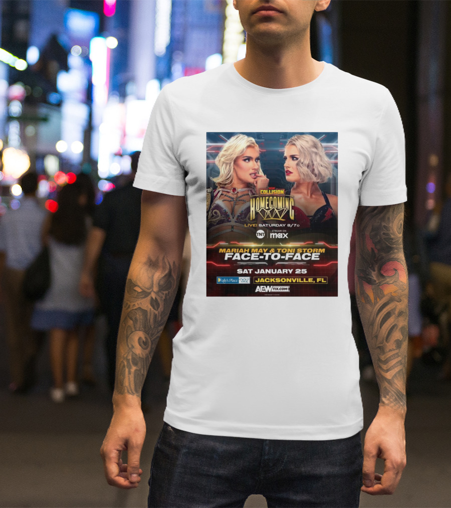 AEW Collision Homecoming Live Saturday 8 7 Mariah May Toni Storm Face-To-Face January 25 Jacksonville FL T-Shirt
