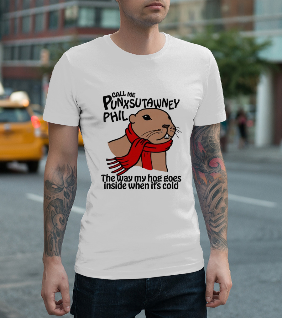Call Me Punxsutawney Phil The Way My Hog Goes Inside When It's Cold Red Scarf Groundhog T-Shirt