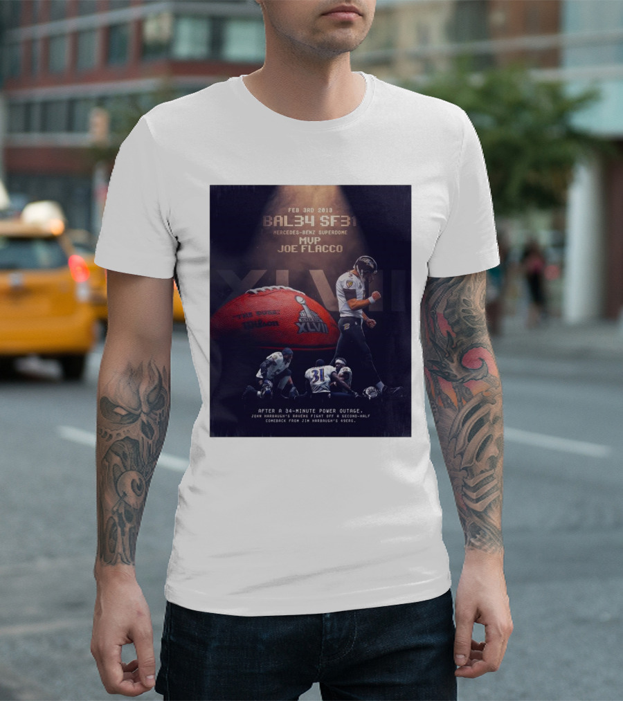Feb 3rd 2013 Baltimore 34 San Francisco 31 Mercedes-Benz Superdome MVP Joe Flacco XLVII After A 34-Minute Power Outage T-Shirt