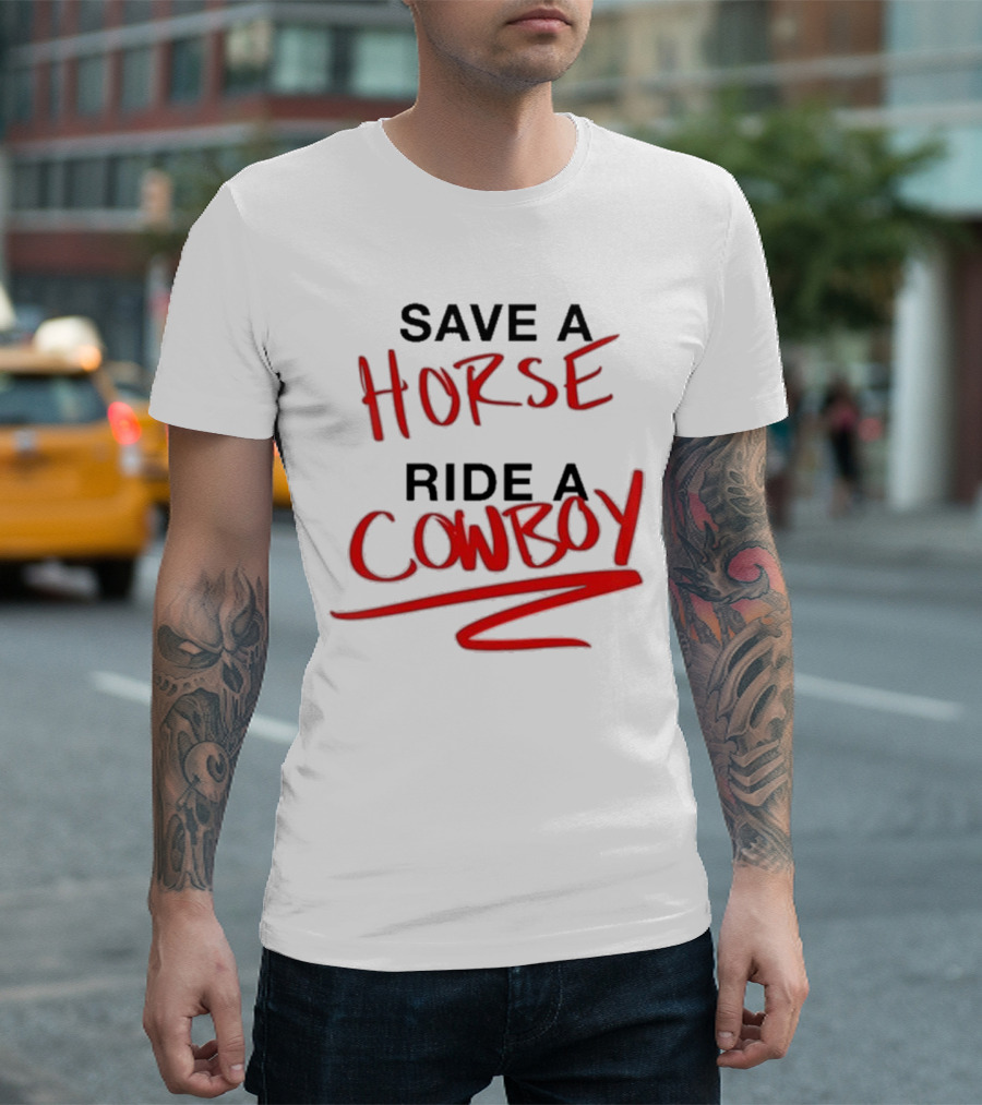 Ben Rodrigues Sahrac Save A Horse Ride A Cowboy T-Shirt