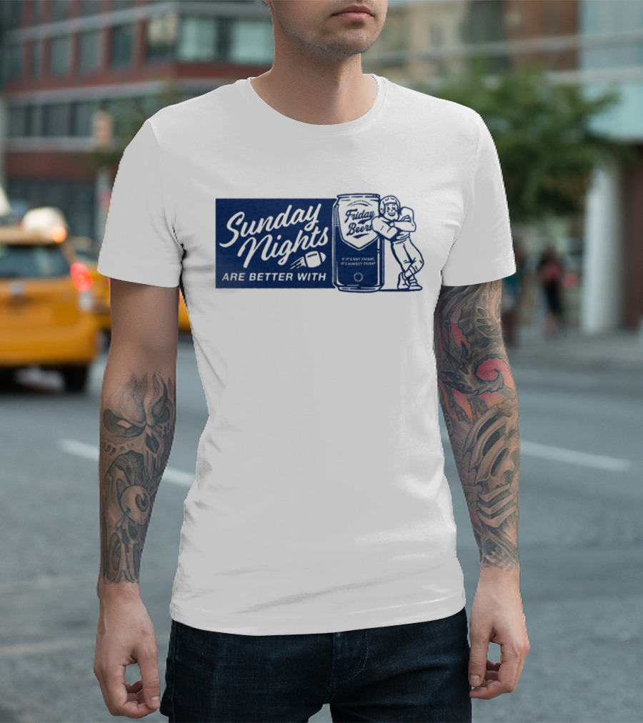 Sunday Nights Are Better With Friday Beers Football Can Hug T-Shirt
