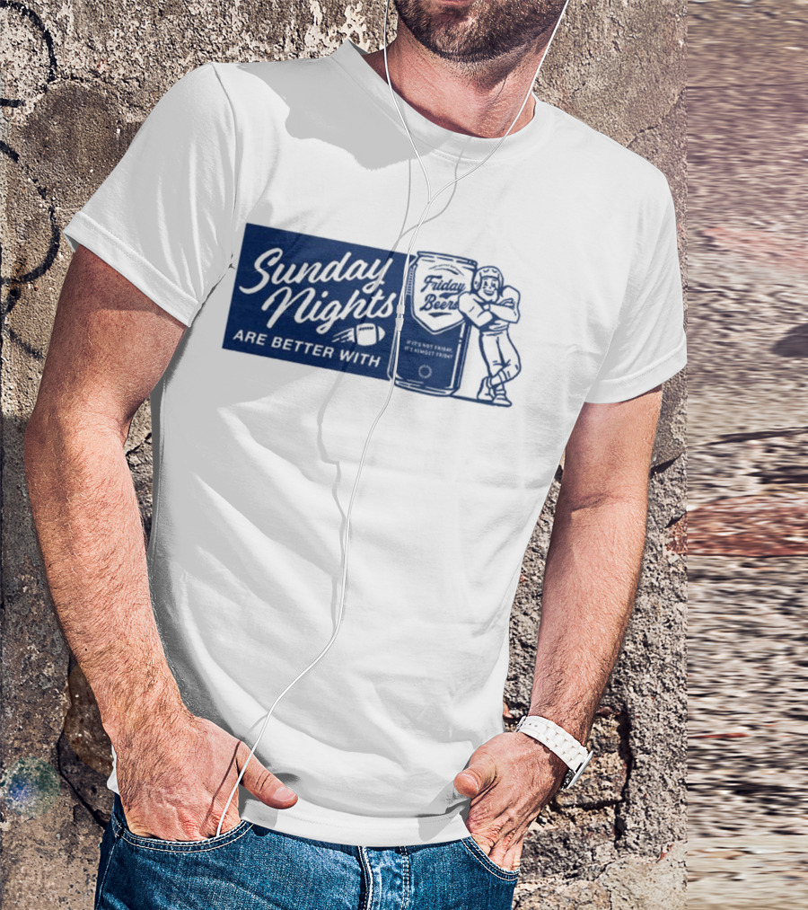 Sunday Nights Are Better With Friday Beers Football Can Hug T-Shirt