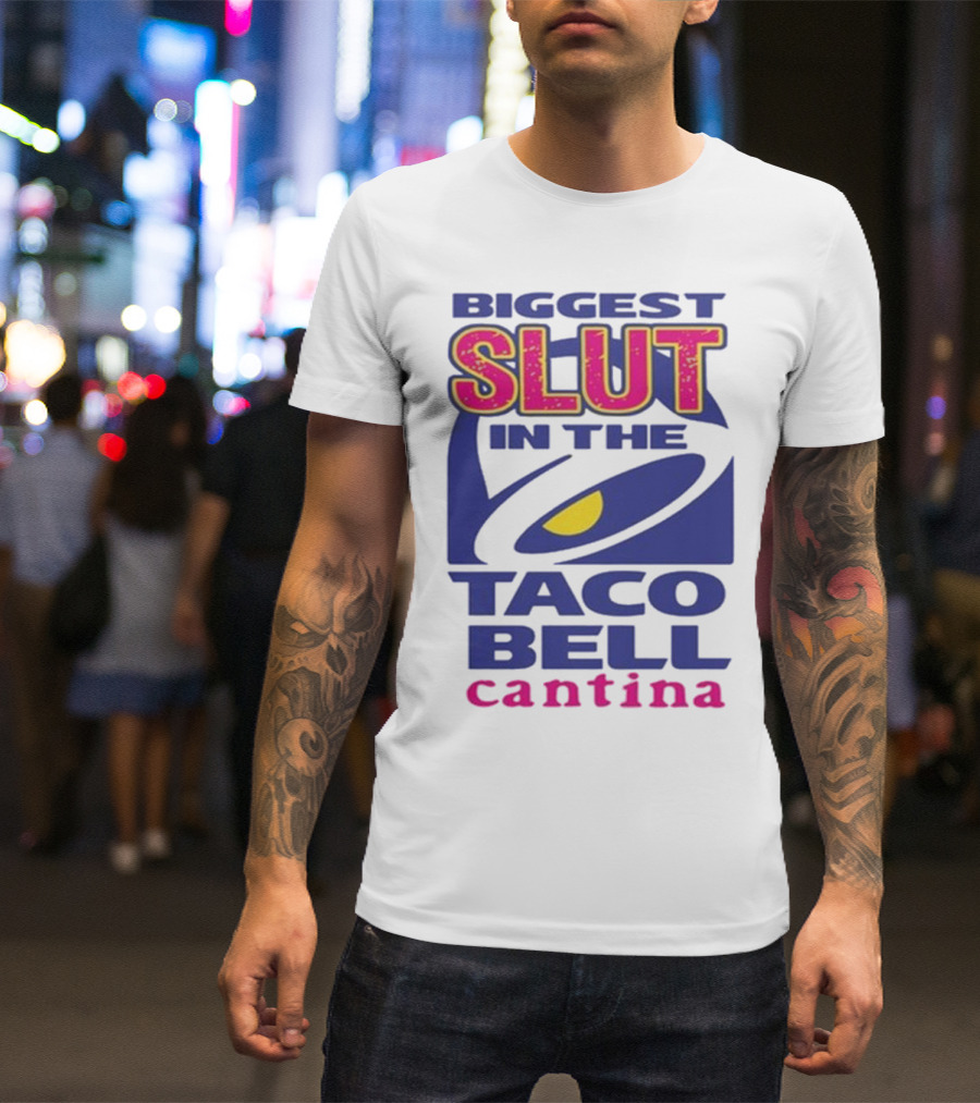 Biggest Slut In The Taco Bell Cantina T-Shirt