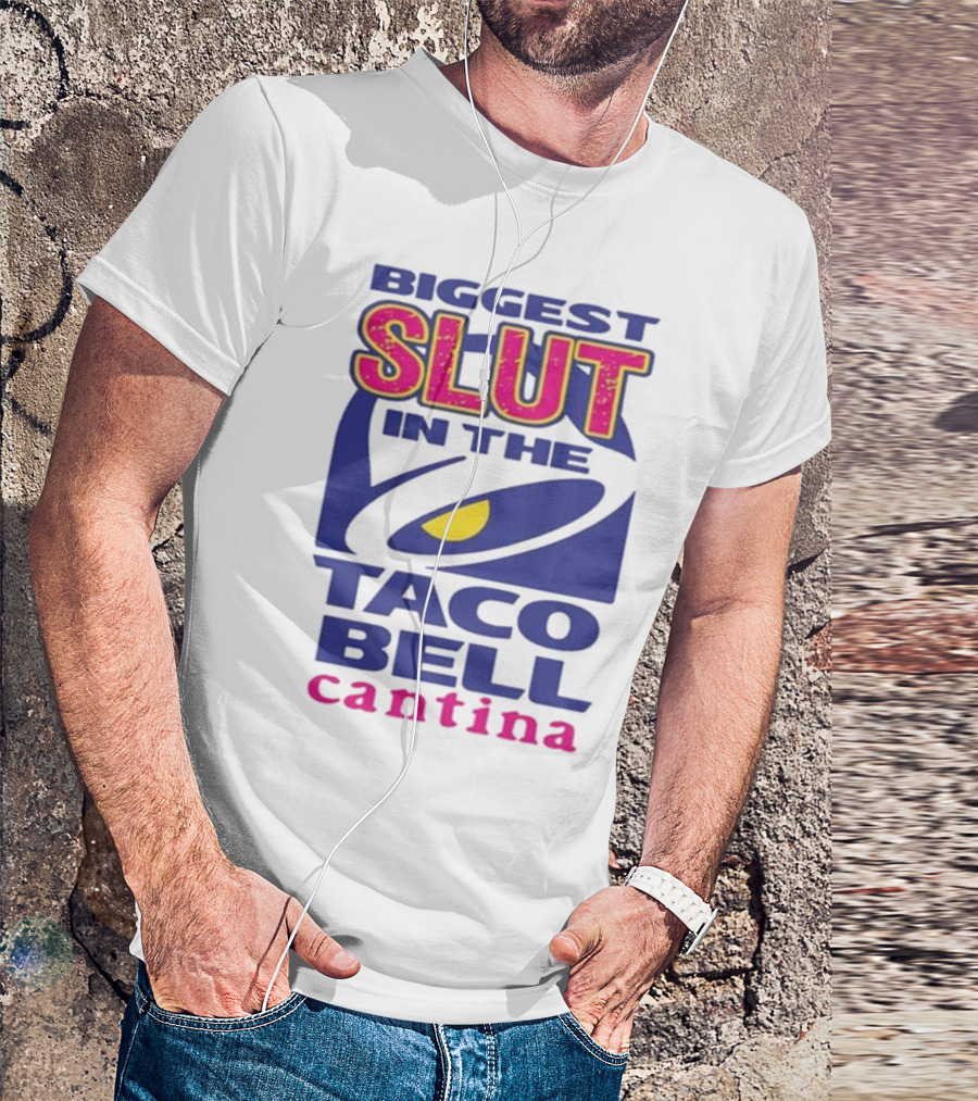 Biggest Slut In The Taco Bell Cantina T-Shirt